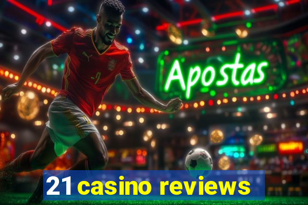 21 casino reviews