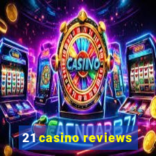 21 casino reviews