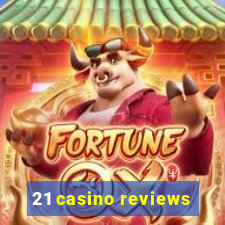 21 casino reviews