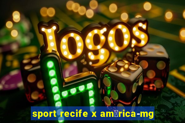 sport recife x am茅rica-mg