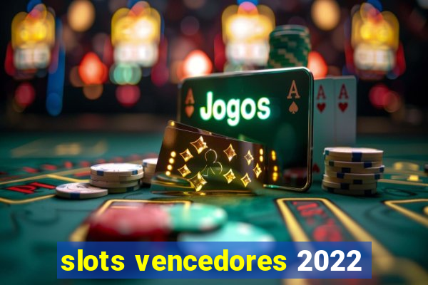 slots vencedores 2022