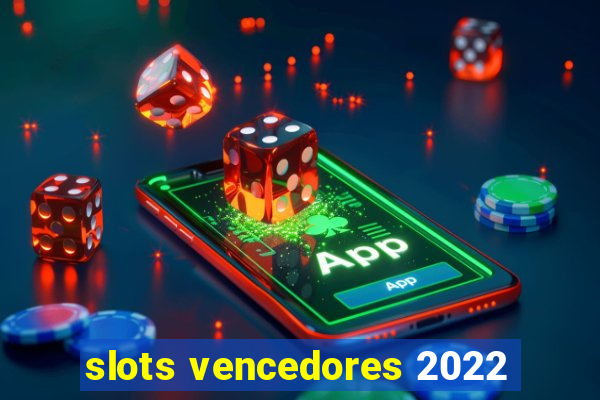 slots vencedores 2022