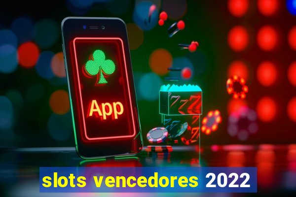 slots vencedores 2022