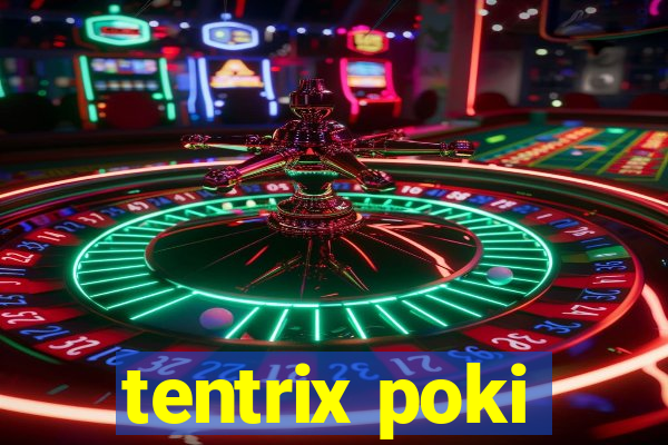 tentrix poki