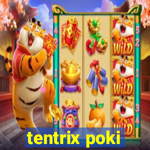 tentrix poki