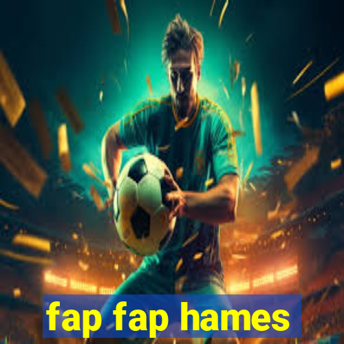 fap fap hames