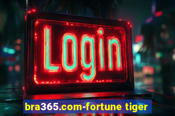 bra365.com-fortune tiger