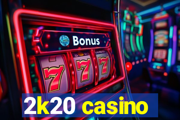 2k20 casino