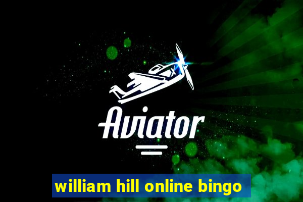 william hill online bingo