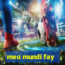 meu mundi fay