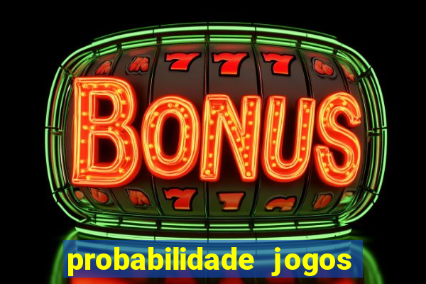 probabilidade jogos de hj