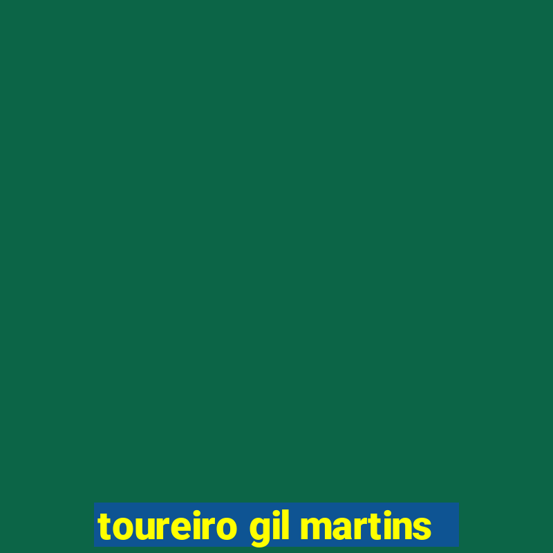 toureiro gil martins