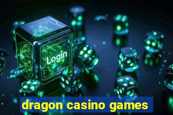 dragon casino games