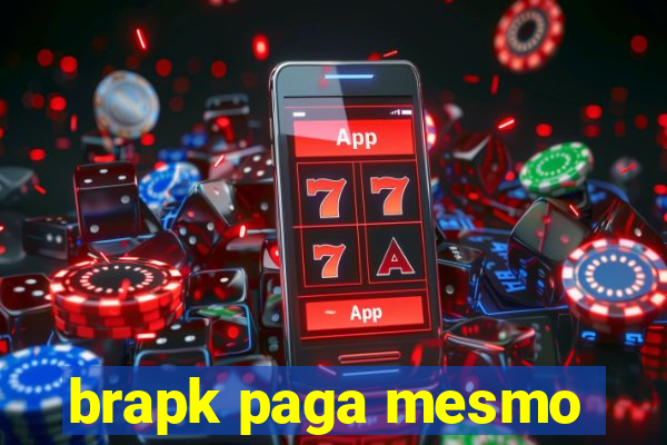 brapk paga mesmo