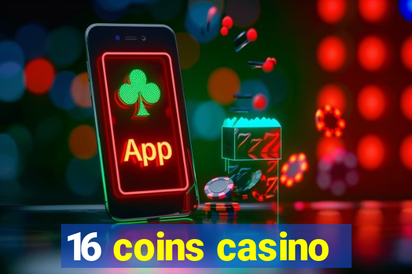 16 coins casino