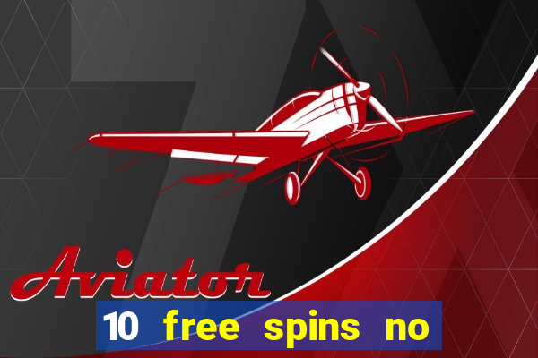 10 free spins no deposit casino 2021