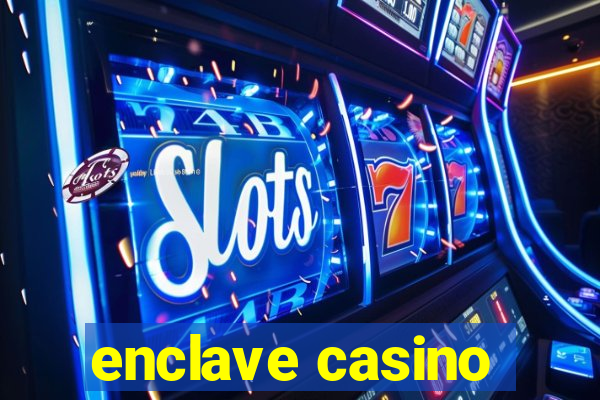 enclave casino