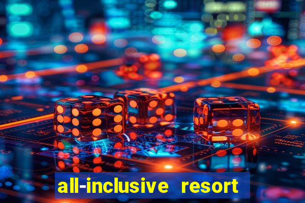 all-inclusive resort with casino