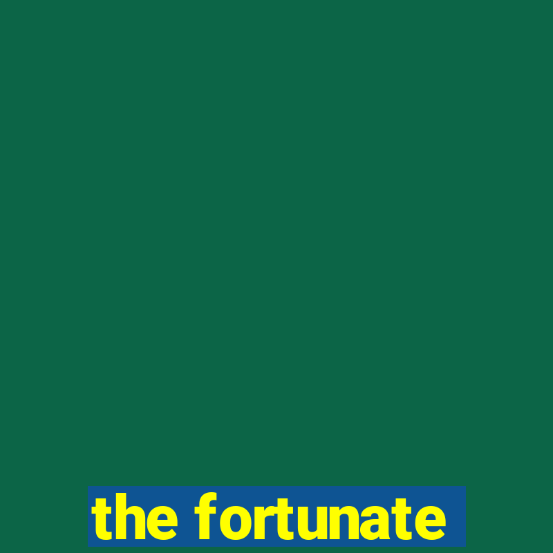 the fortunate