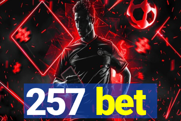 257 bet