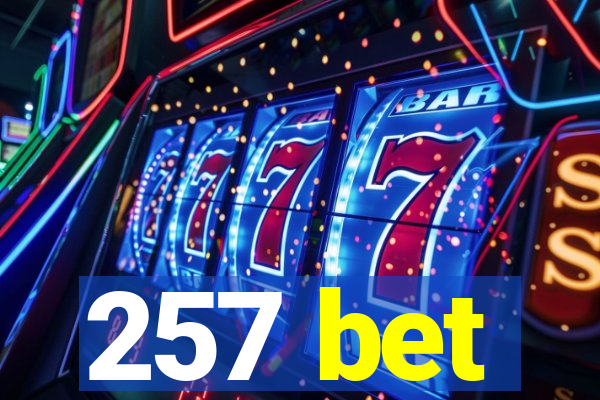 257 bet