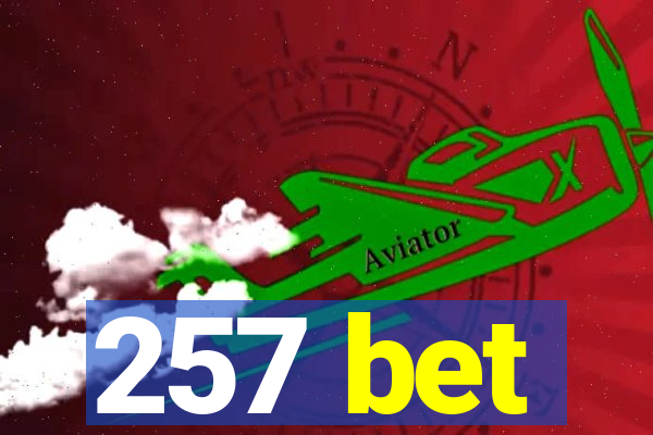 257 bet