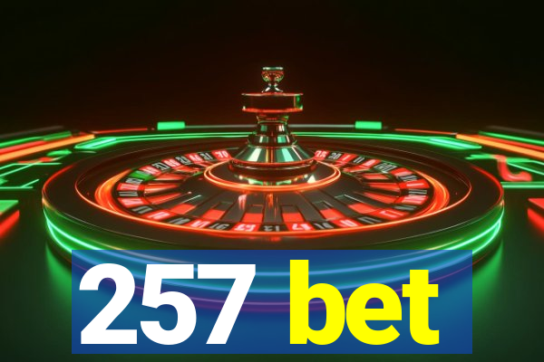 257 bet