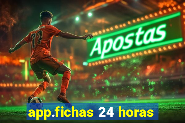 app.fichas 24 horas