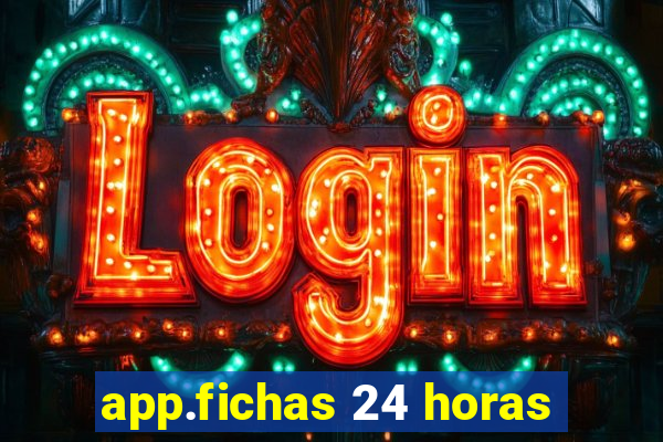 app.fichas 24 horas