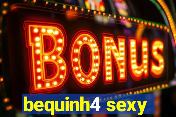 bequinh4 sexy