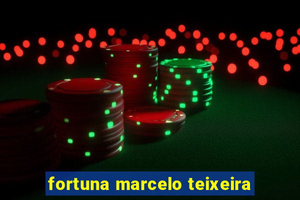 fortuna marcelo teixeira