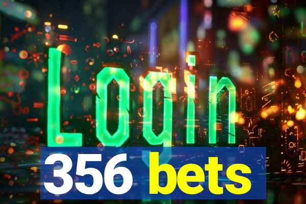 356 bets