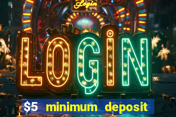 $5 minimum deposit casino 2021