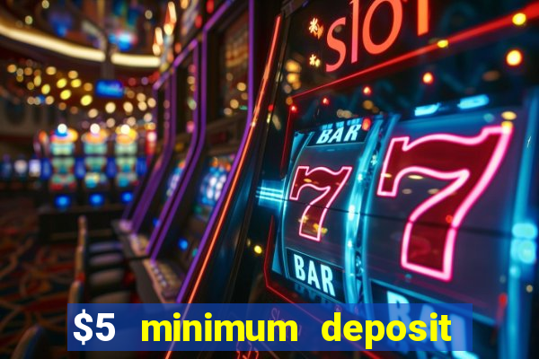 $5 minimum deposit casino 2021