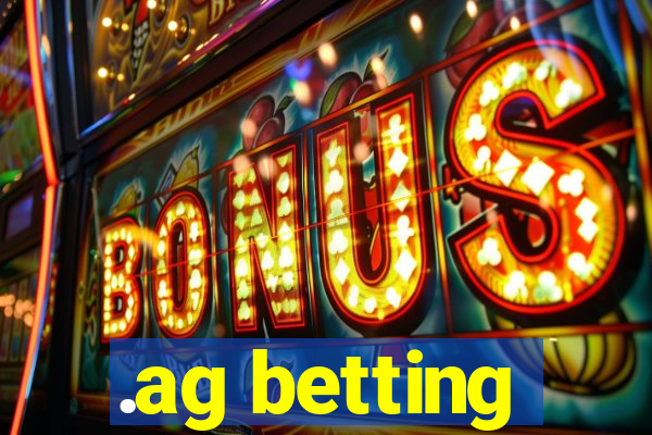 .ag betting