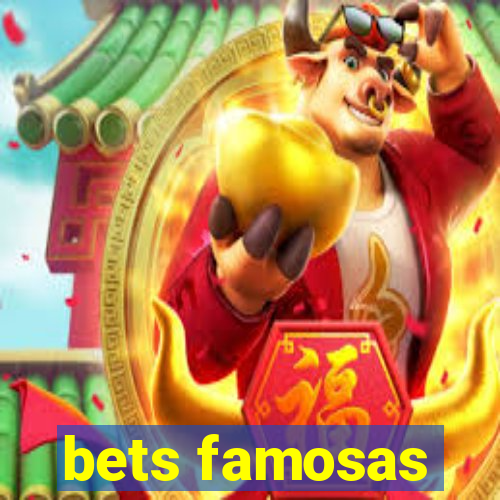 bets famosas