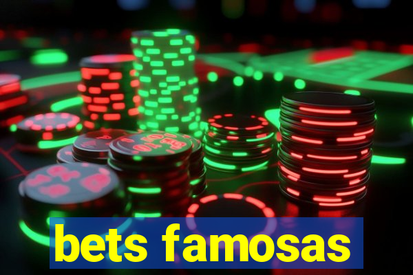 bets famosas