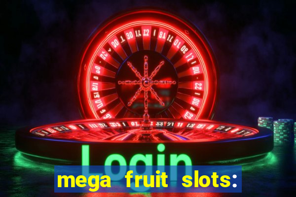 mega fruit slots: vegas casino