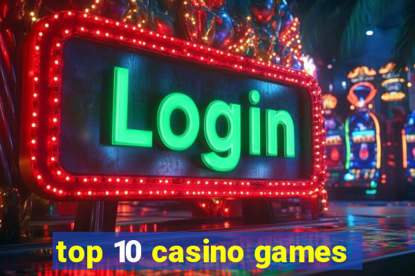 top 10 casino games