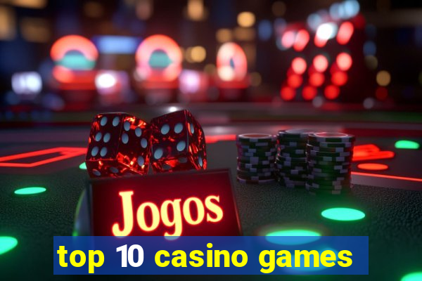 top 10 casino games