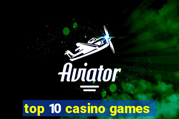 top 10 casino games