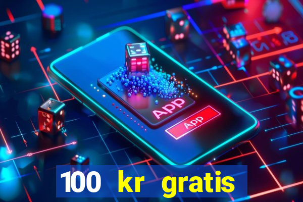 100 kr gratis casino 2017