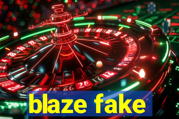 blaze fake