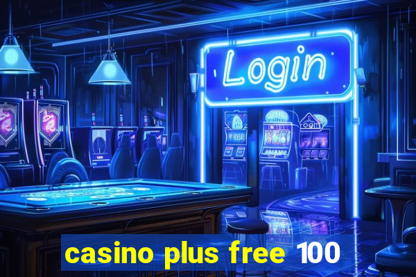 casino plus free 100