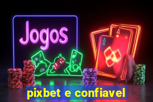 pixbet e confiavel