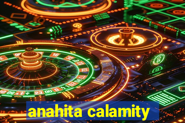 anahita calamity