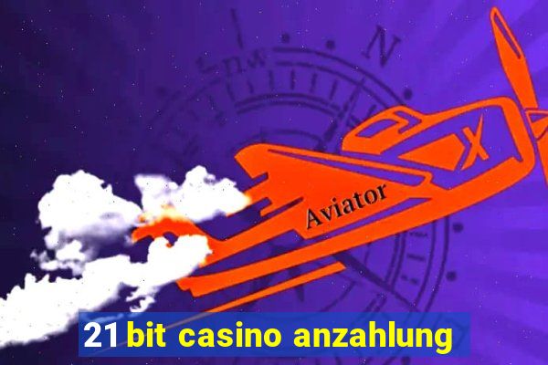 21 bit casino anzahlung