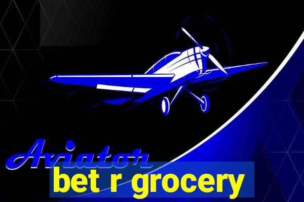 bet r grocery