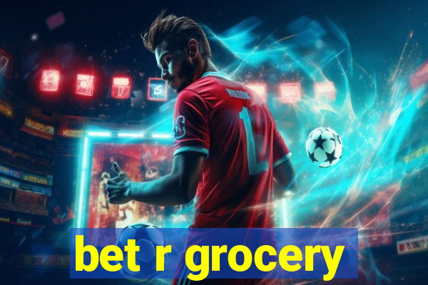 bet r grocery