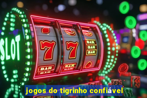 jogos do tigrinho confiável